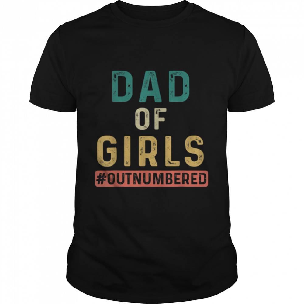 Girl Dad Outnumbered Fathers Day from Wife Daughter Vintage T- B0B1DXHDCR Classic Men's T-shirt