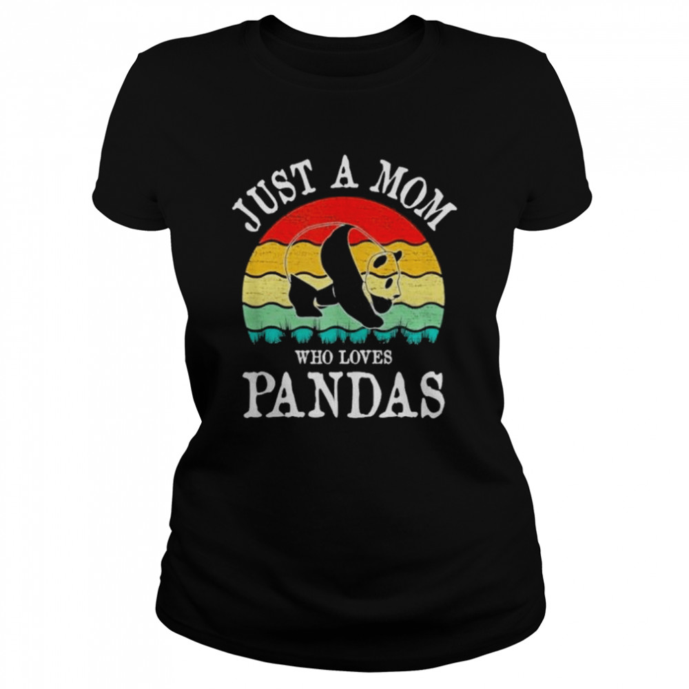 Just A Mom Who Loves Pandas Gift T- Classic Women's T-shirt