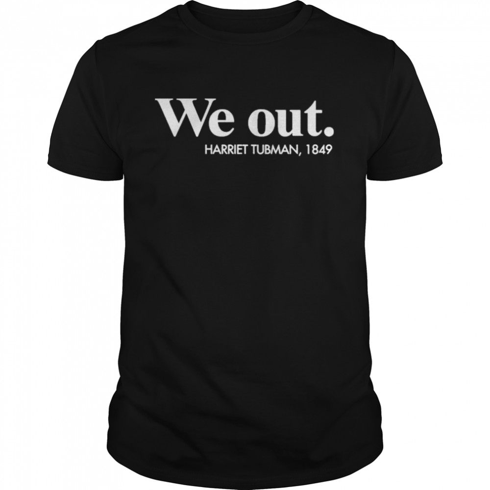 Leslie Mac Dassit We Out Harriet Tubman 1849 T-Shirt
