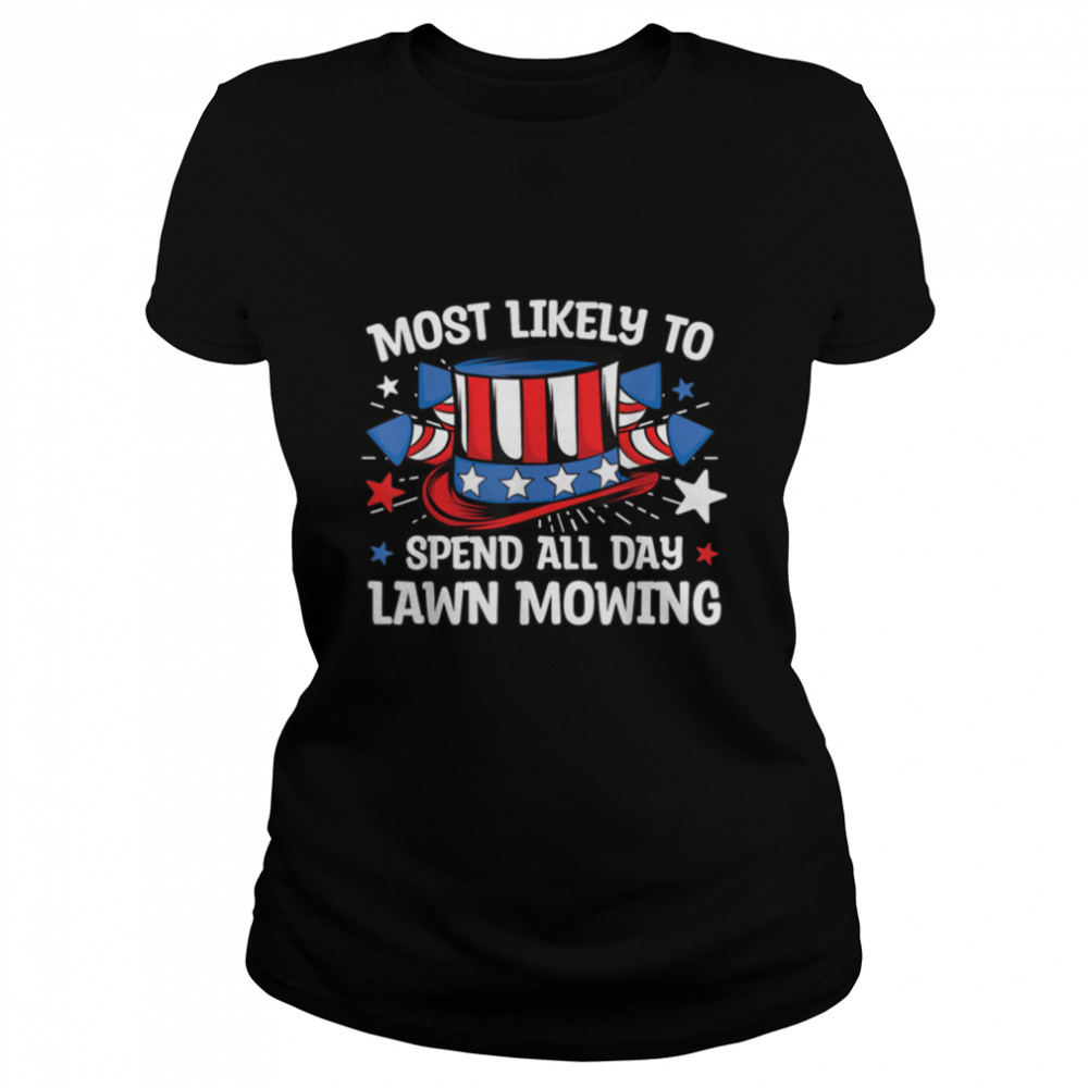 Most Likely to Spend All Day Lawn Mowing 4th Of July Family T- B0B1BBM512 Classic Women's T-shirt