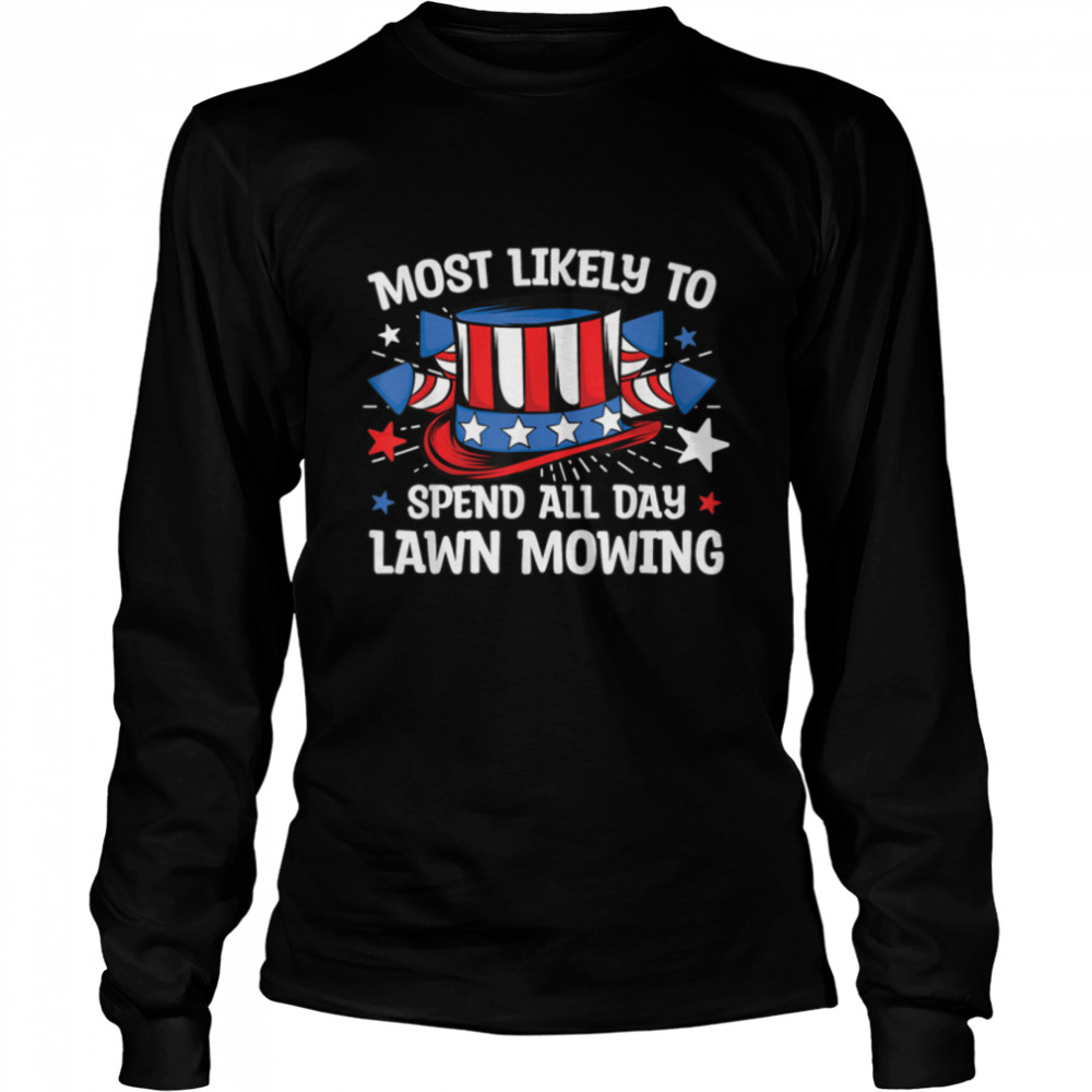 Most Likely to Spend All Day Lawn Mowing 4th Of July Family T- B0B1BBM512 Long Sleeved T-shirt