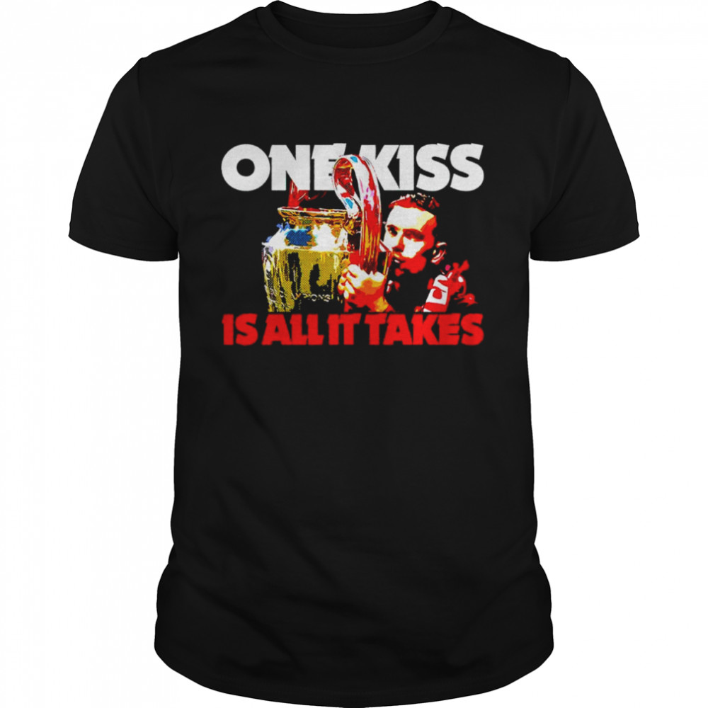 One kiss is all it takes shirt
