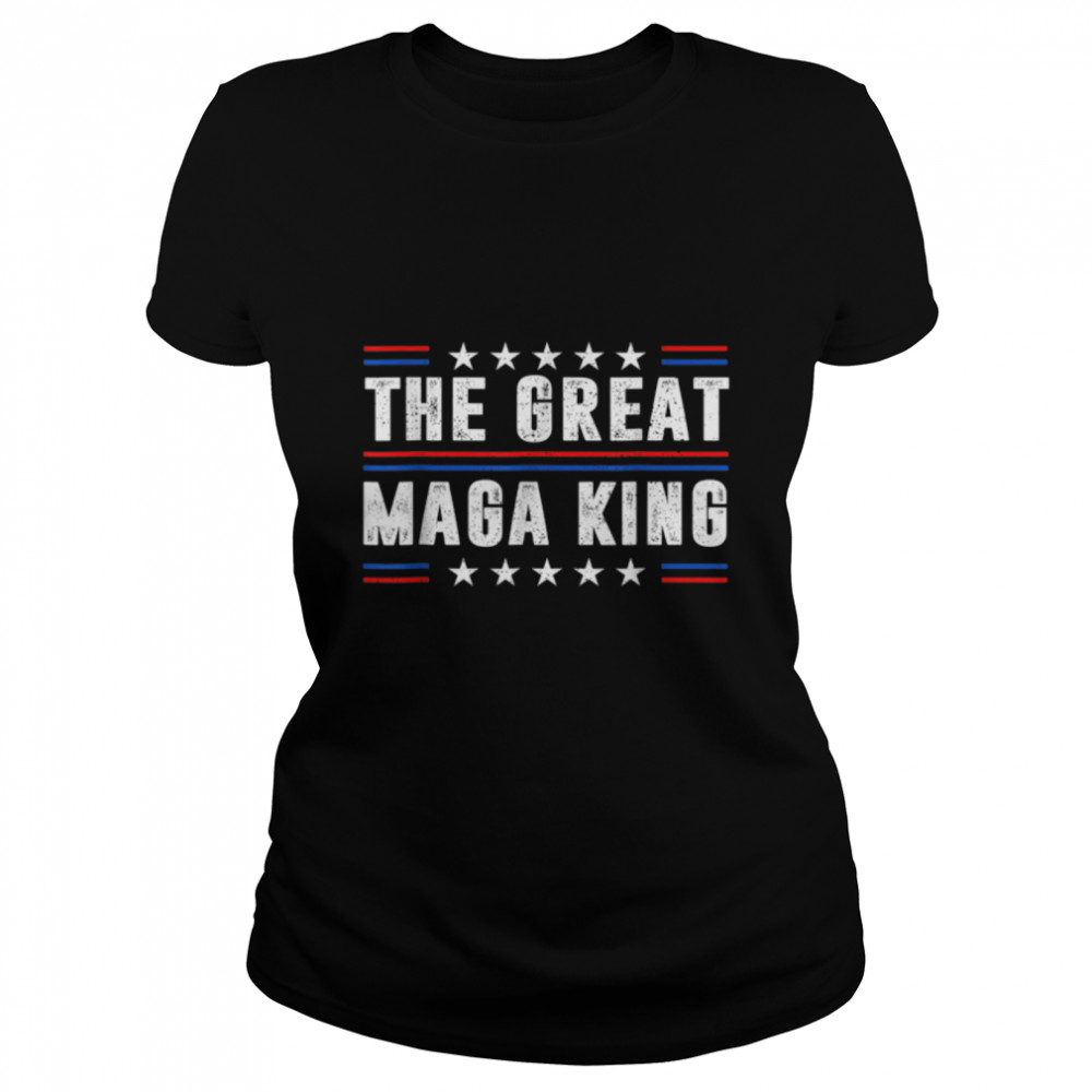 Pro Trump Ultra Maga And Proud Of It The Great Maga King T- B0B1DZ6SHP Classic Women's T-shirt