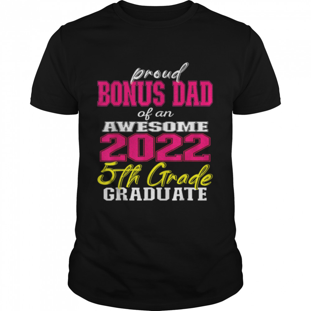 Proud Bonus Dad of 5th Grade Graduate 2022 Family Graduation T- B0B1BB4PGY Classic Men's T-shirt
