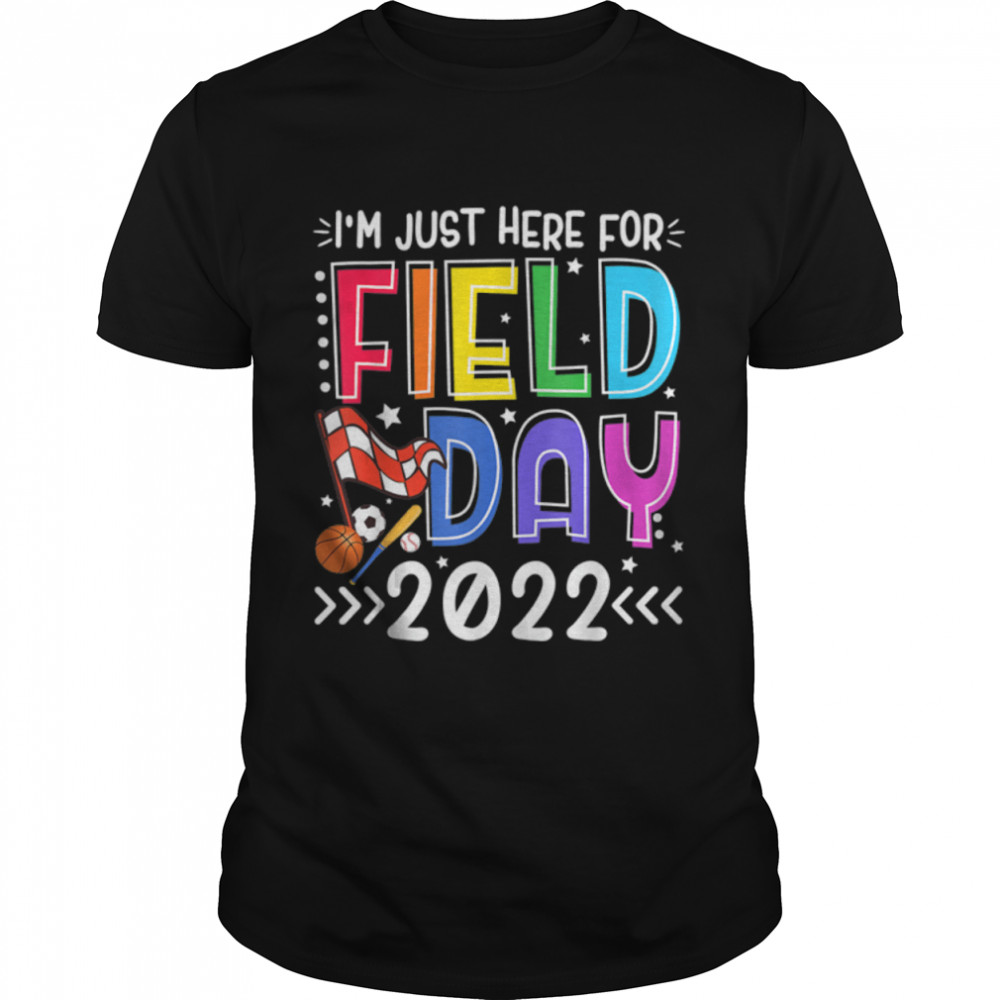 School Field Day 2022 Teacher I’m Just Here For Field Day T-Shirt B0B1BCZKKH