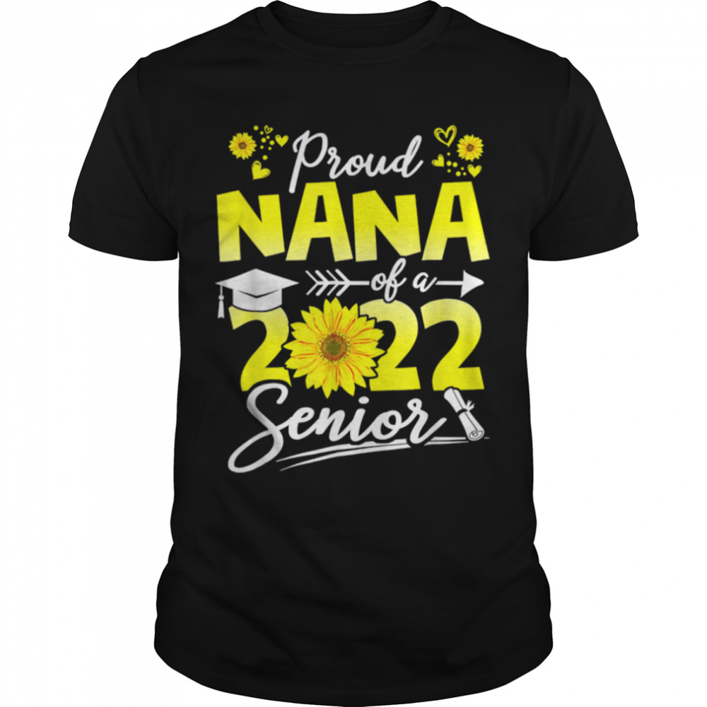 Sunflower Proud Nana Of A 2022 Senior School Graduation T-Shirt B0B1BCTNMF