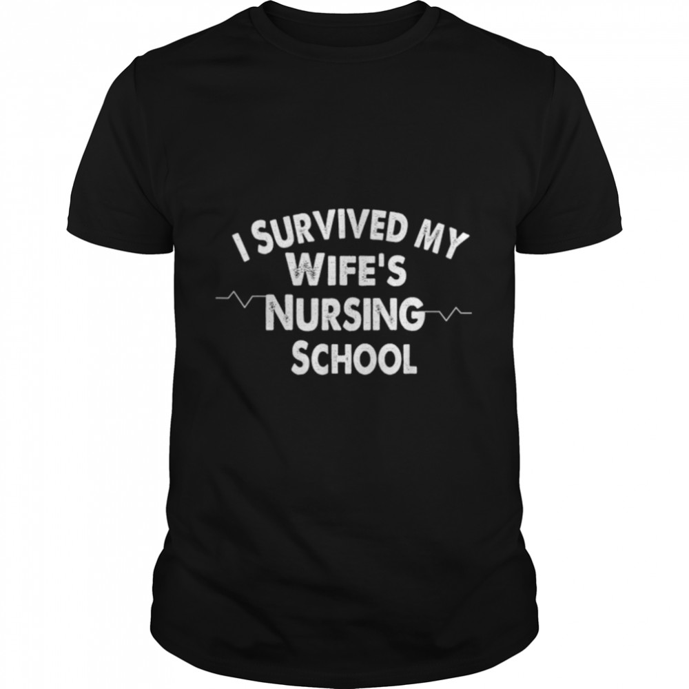 Survived My Wife's Nursing School For Husband Nurse T- B0B1DYYQP6 Classic Men's T-shirt