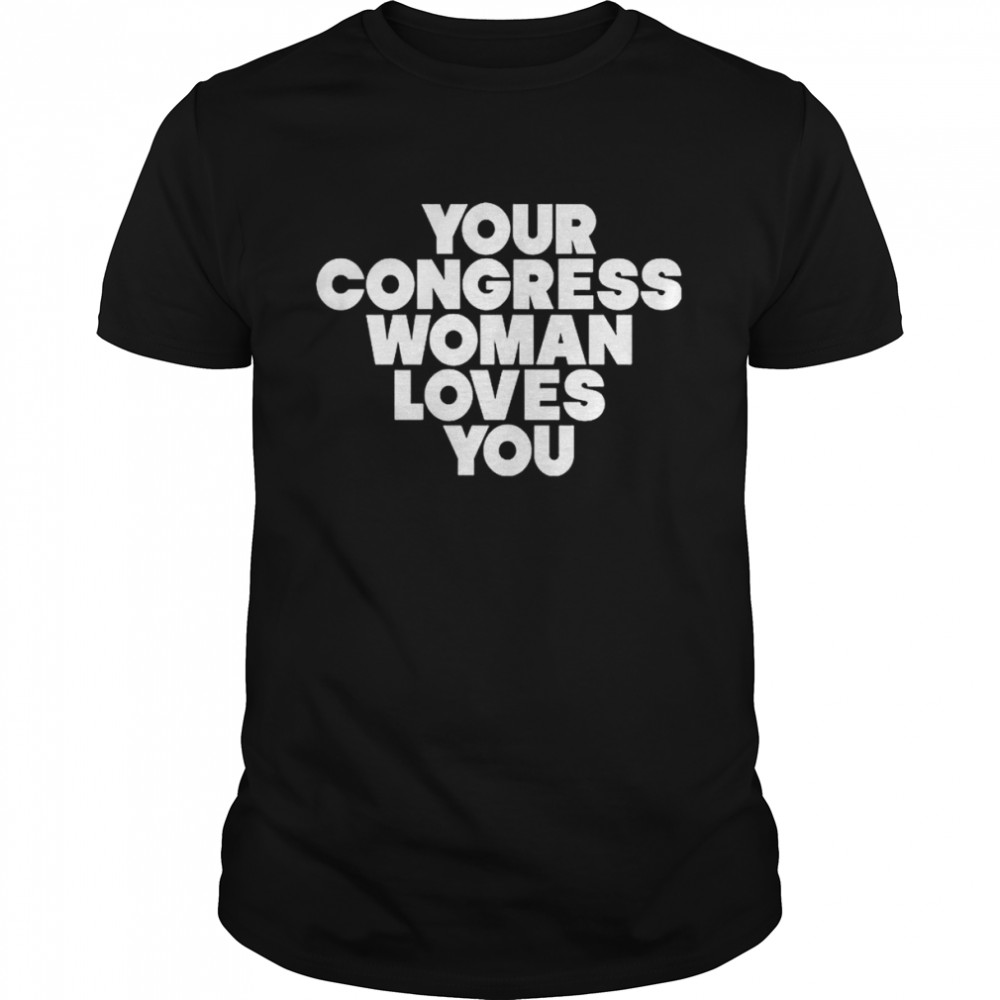 Your Congress Woman Loves You T-Shirt