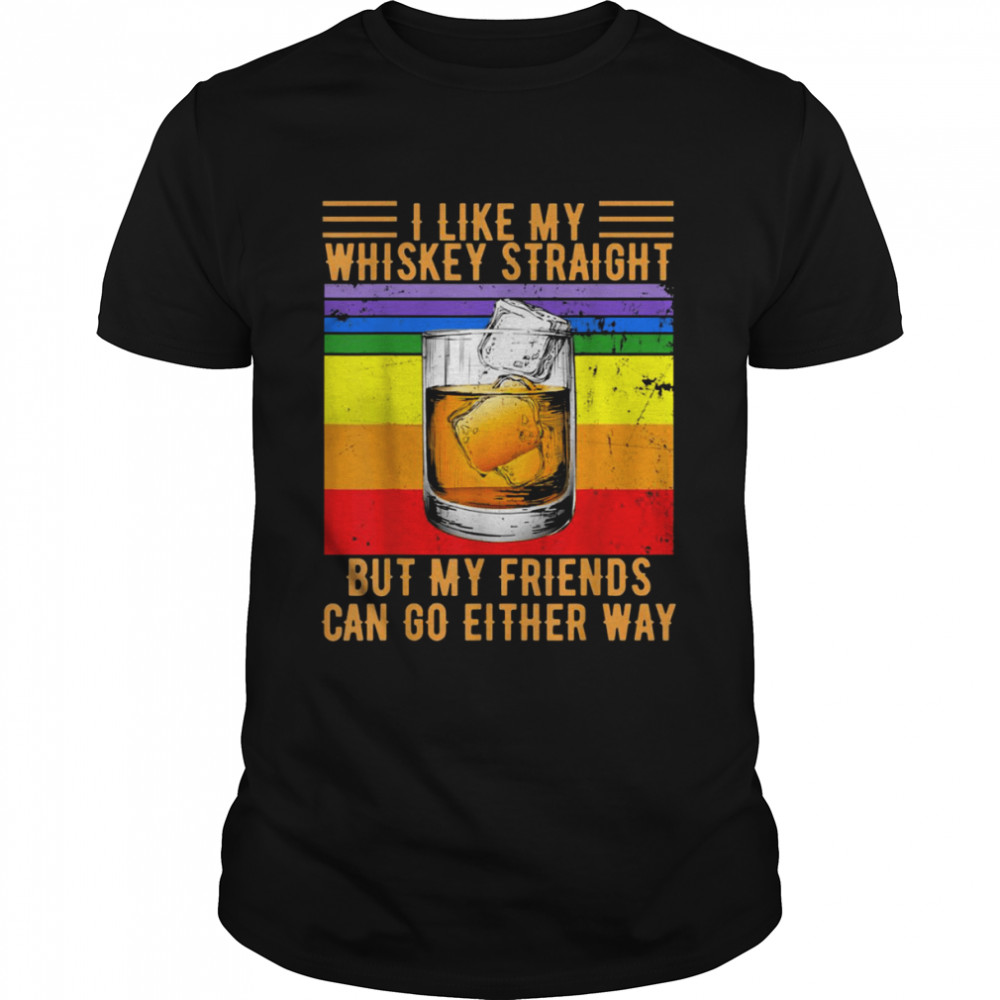 I Like My Whiskey Straight LGBT Pride Gay Lesbian Shirt