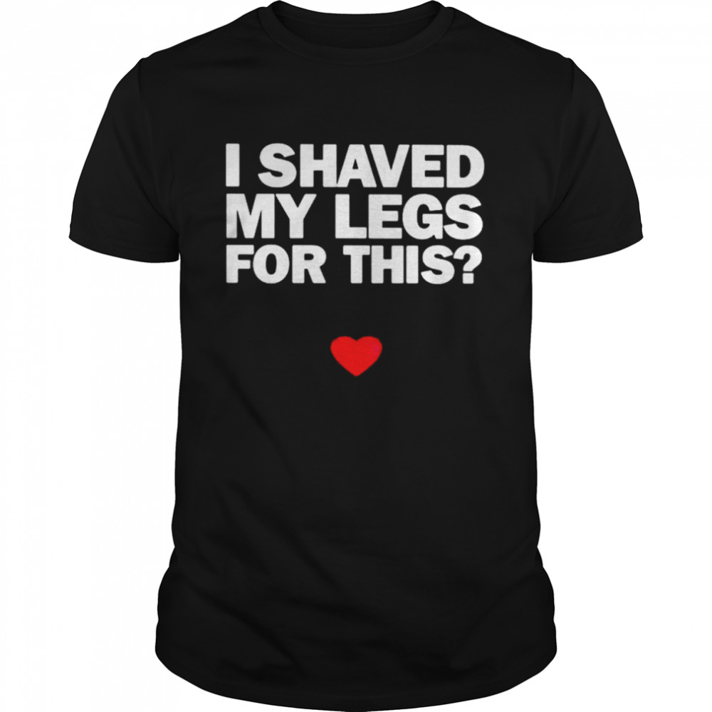 I shaved my legs for this shirt Classic Men's T-shirt