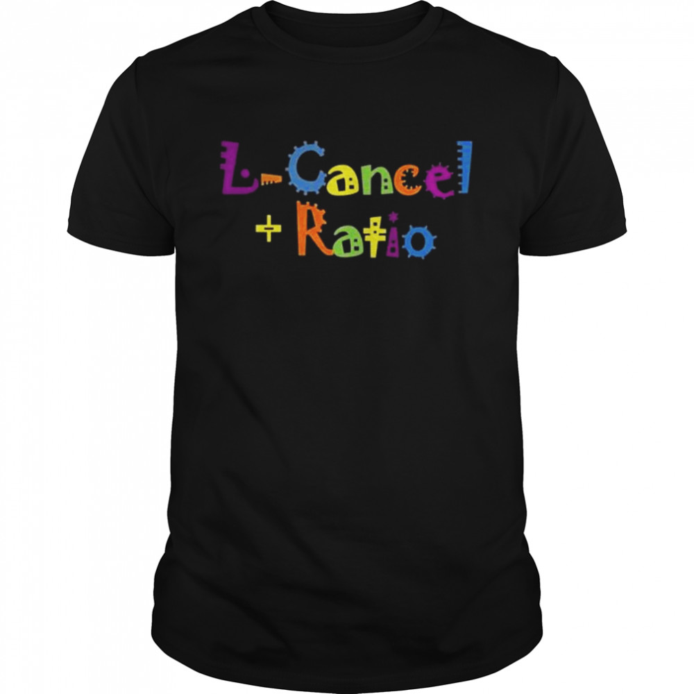L-cancel ratio shirt