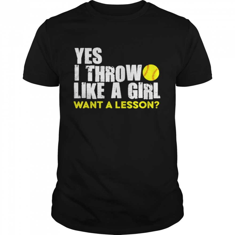 yes I throw like a girl want a lesson softball shirt Classic Men's T-shirt