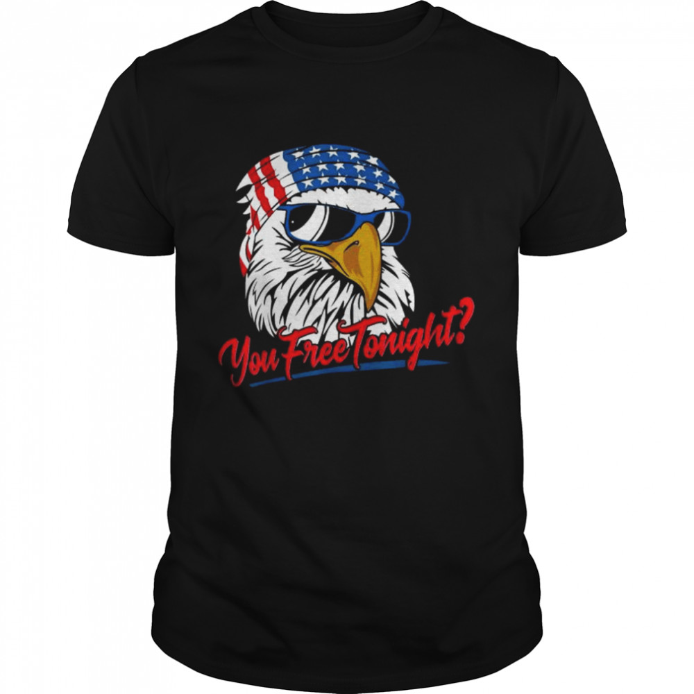 You Free Tonight Bald Eagle American Flag Happy 4th Of July Tee  Classic Men's T-shirt
