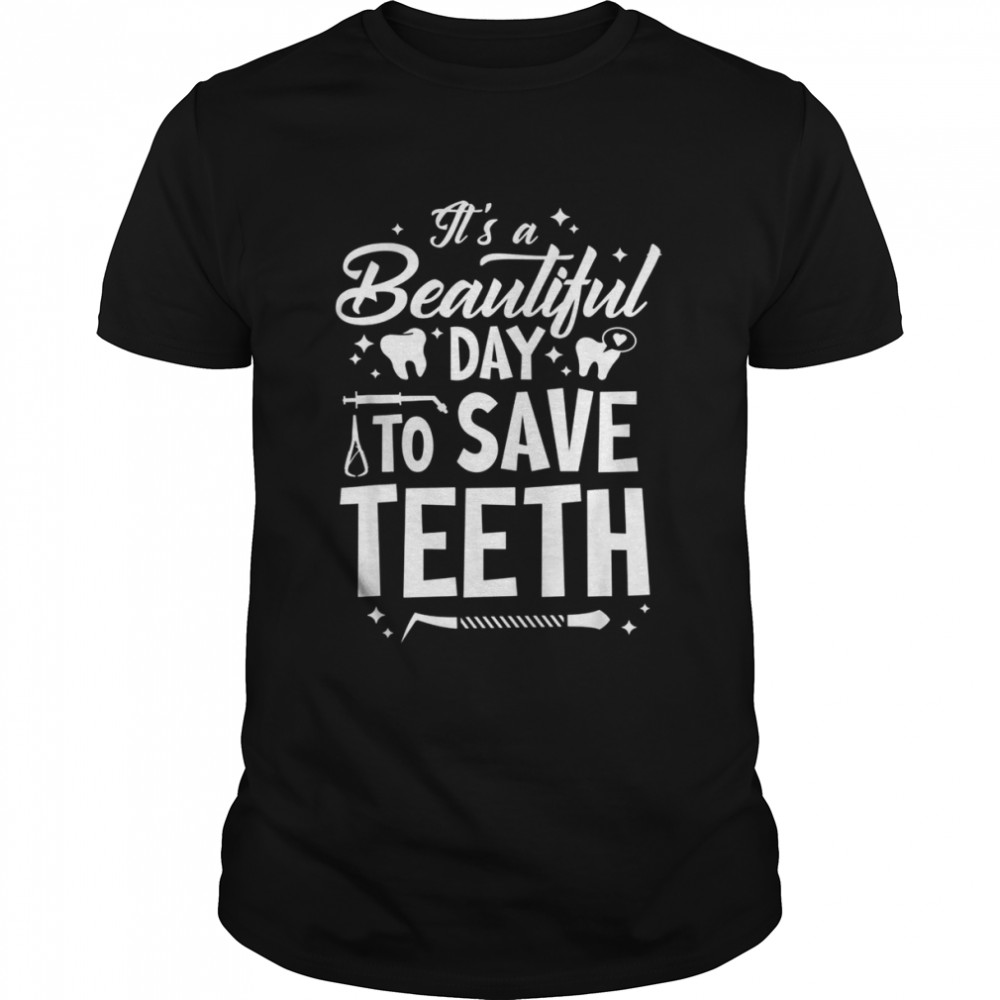 A Beautiful Day To Saveth Dentist Dentistry Dental DDSShirt Shirt