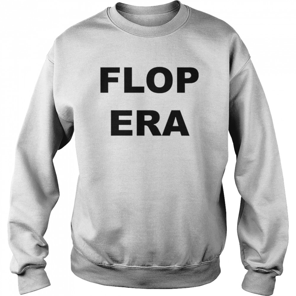 Flop Era T-shirt Unisex Sweatshirt