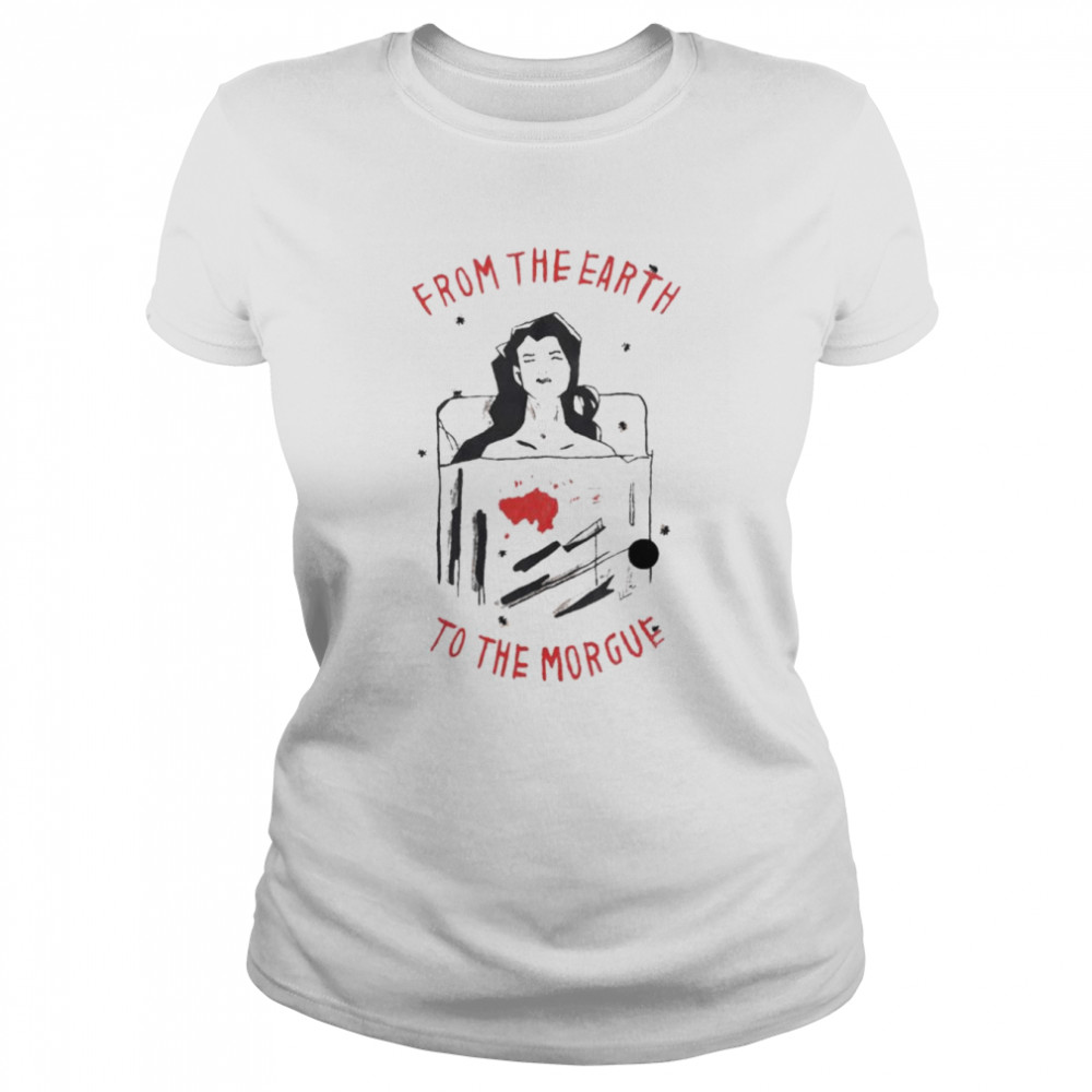From the Earth to the Morgue shirt Classic Women's T-shirt