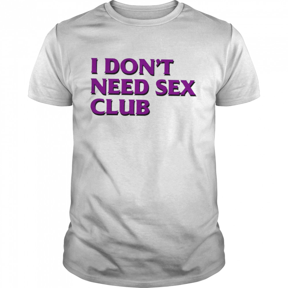 I don’t need sex club 2022 T-shirt Classic Men's T-shirt