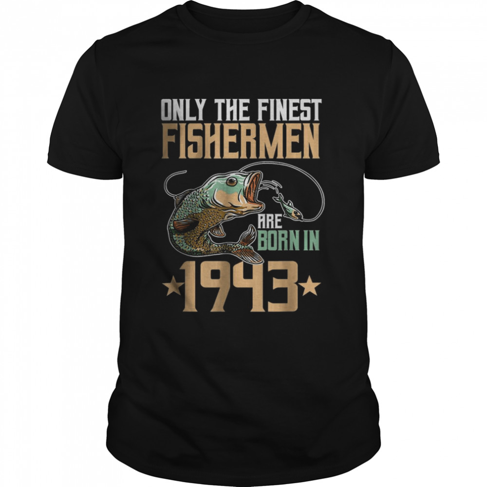 Only The Finest Fisherman Are Born In 1943 Fishing T- Classic Men's T-shirt
