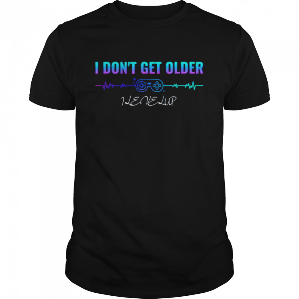 I don’t get older I level up shirt Classic Men's T-shirt