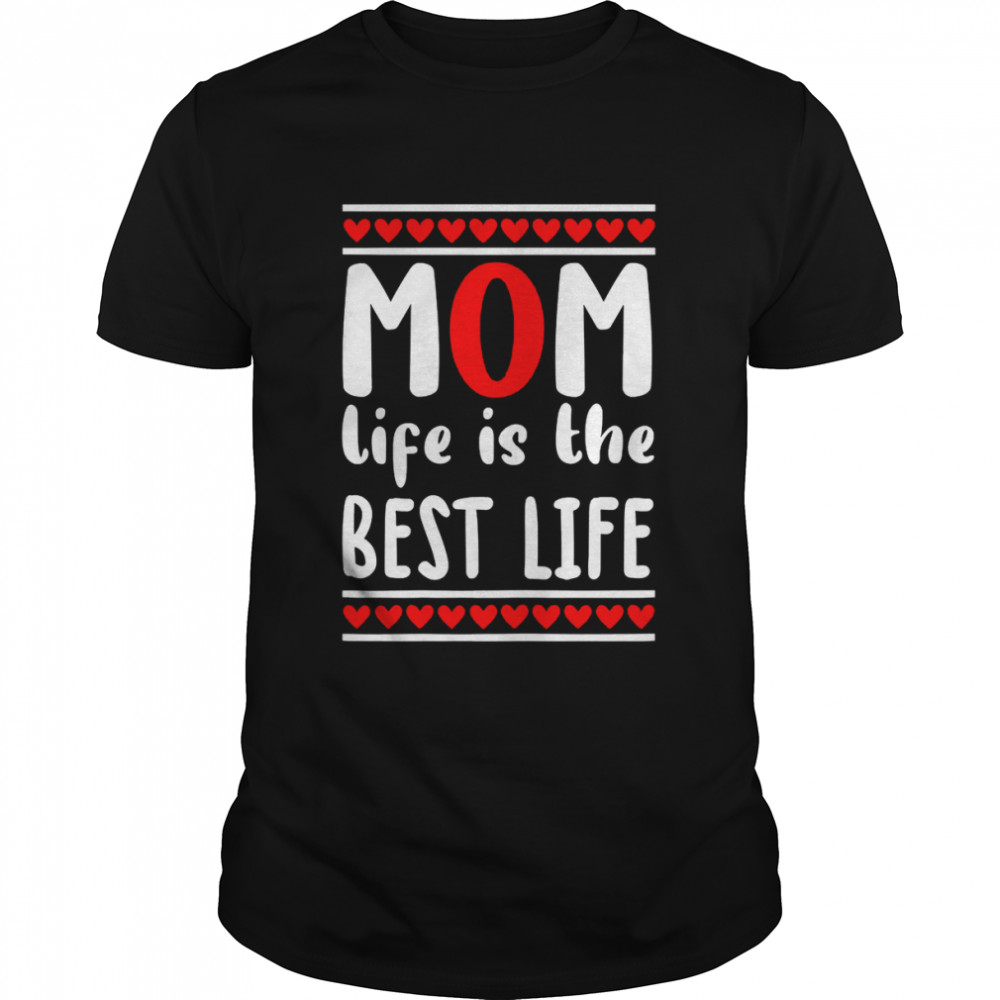 Mom Life is the Best Heart Unique T-Shirt