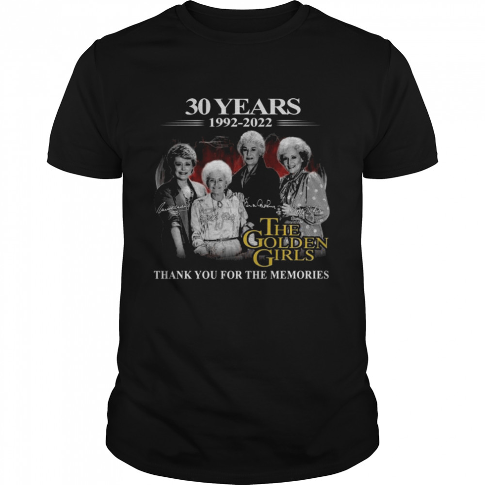 30 years 1992 2022 The Golden Girls thank you for the memories signatures shirt