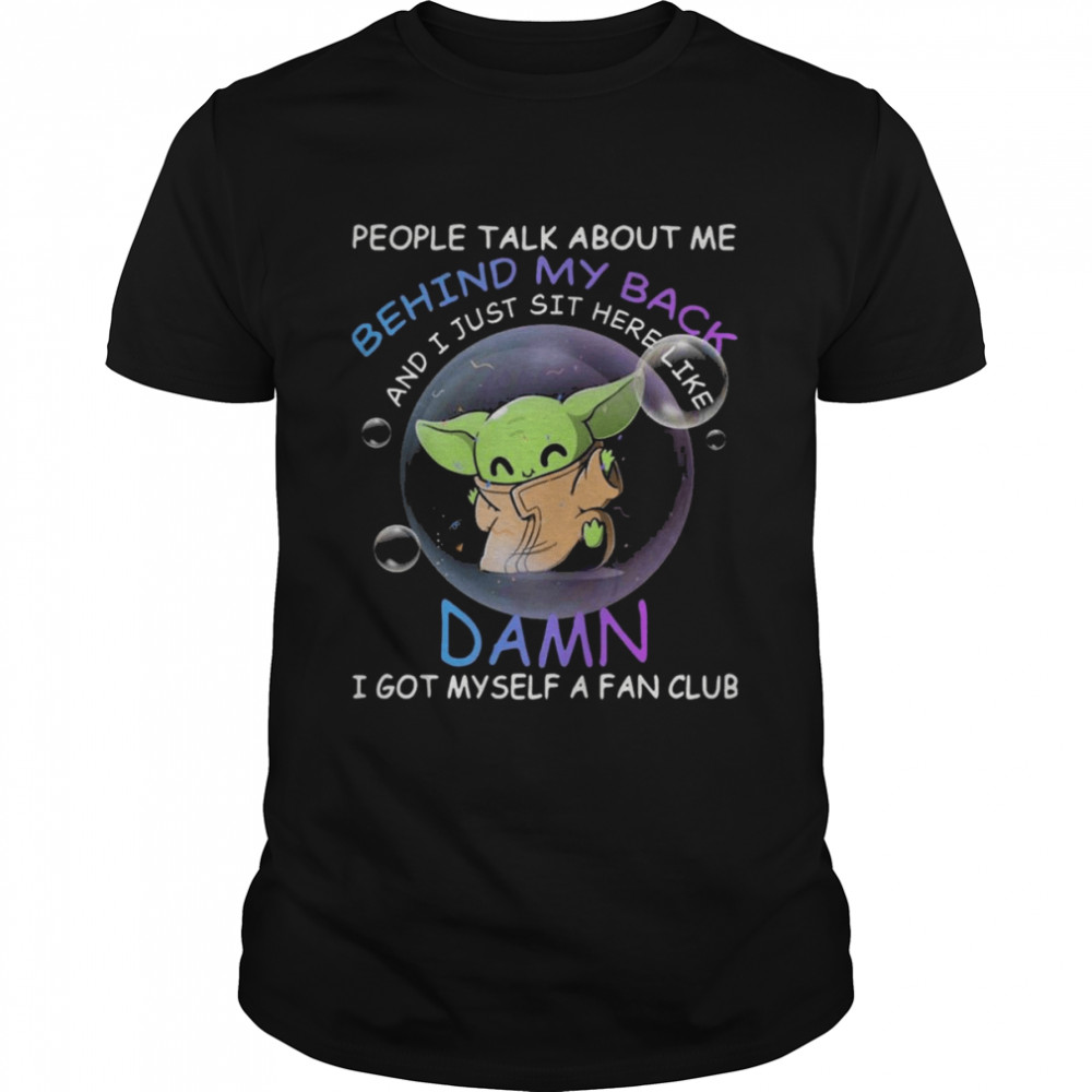 Baby Yoda people talk about me behind my back and I just sit here like Damn shirt Classic Men's T-shirt