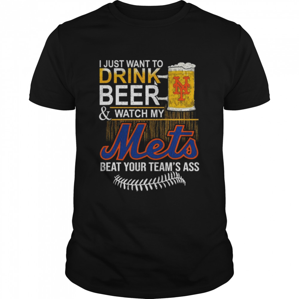I just want to drink Beer and watch my Mets beat your team’s ass shirt Classic Men's T-shirt