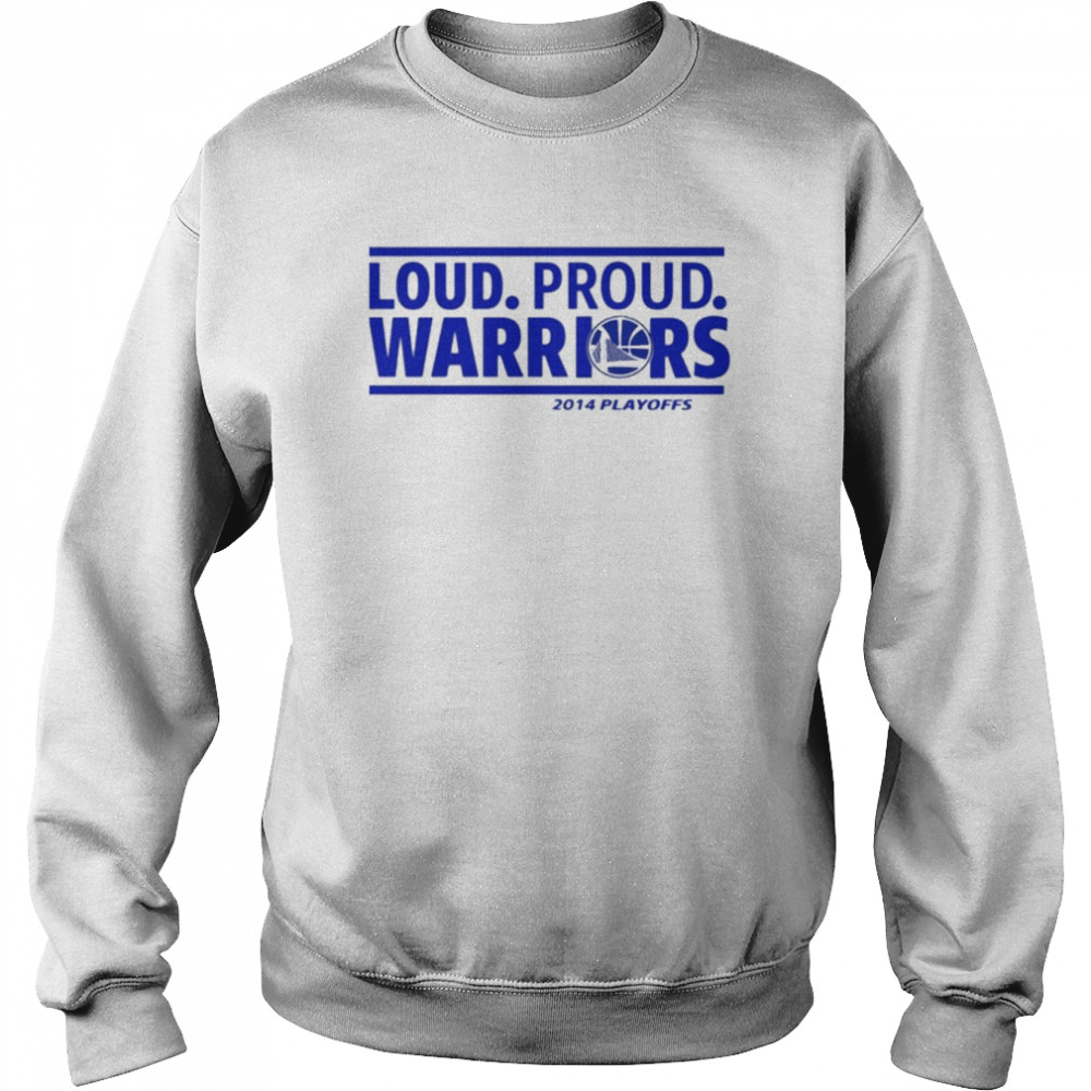 Loud Proud Warriors 2014 Playoffs  Unisex Sweatshirt