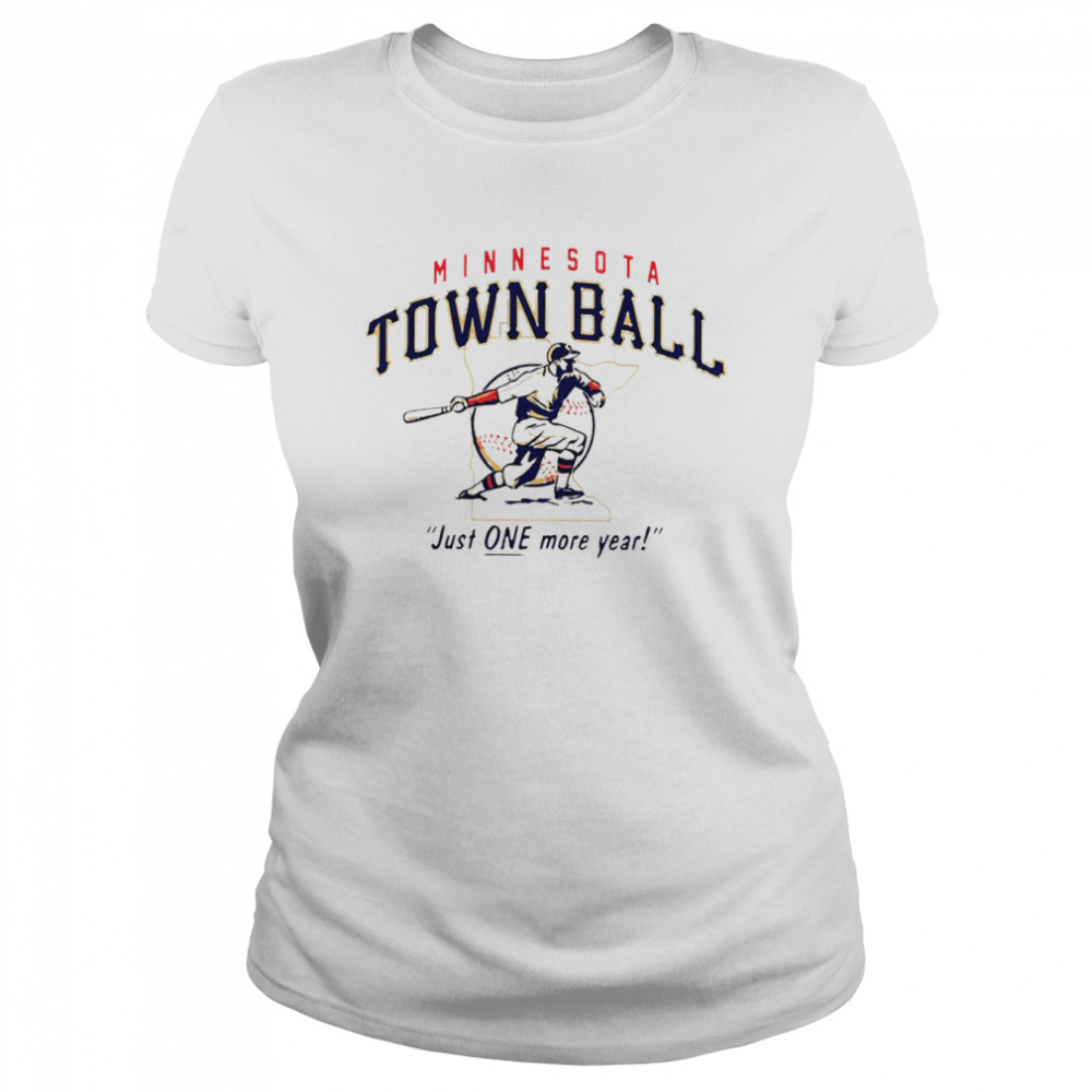 Minnesota Town Ball Just One More Year 2022 T-shirt Classic Women's T-shirt