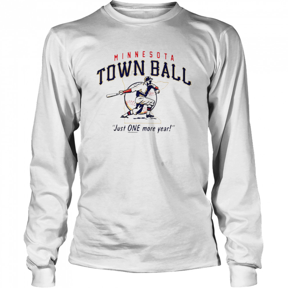 Minnesota Town Ball Just One More Year 2022 T-shirt Long Sleeved T-shirt