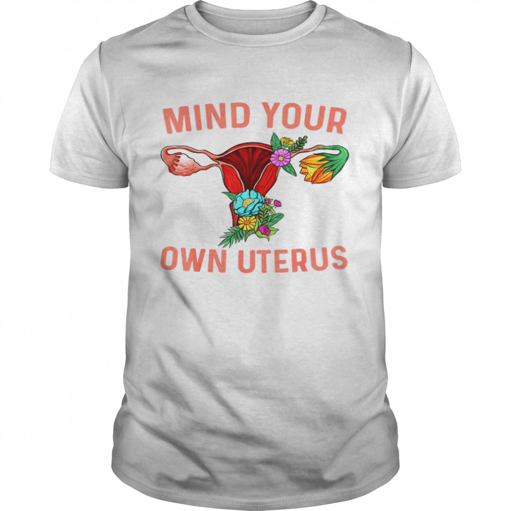 Uterus  Floral Hysterectomy Mind Your Own Uterus Classic Men's T-shirt