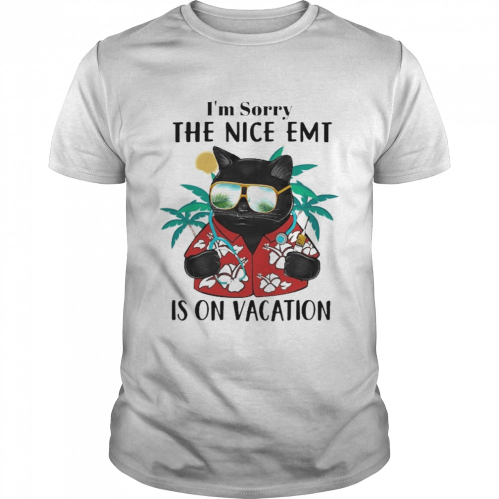 Black Cat I’m Sorry The Nice Emt Is On Vacation Shirt