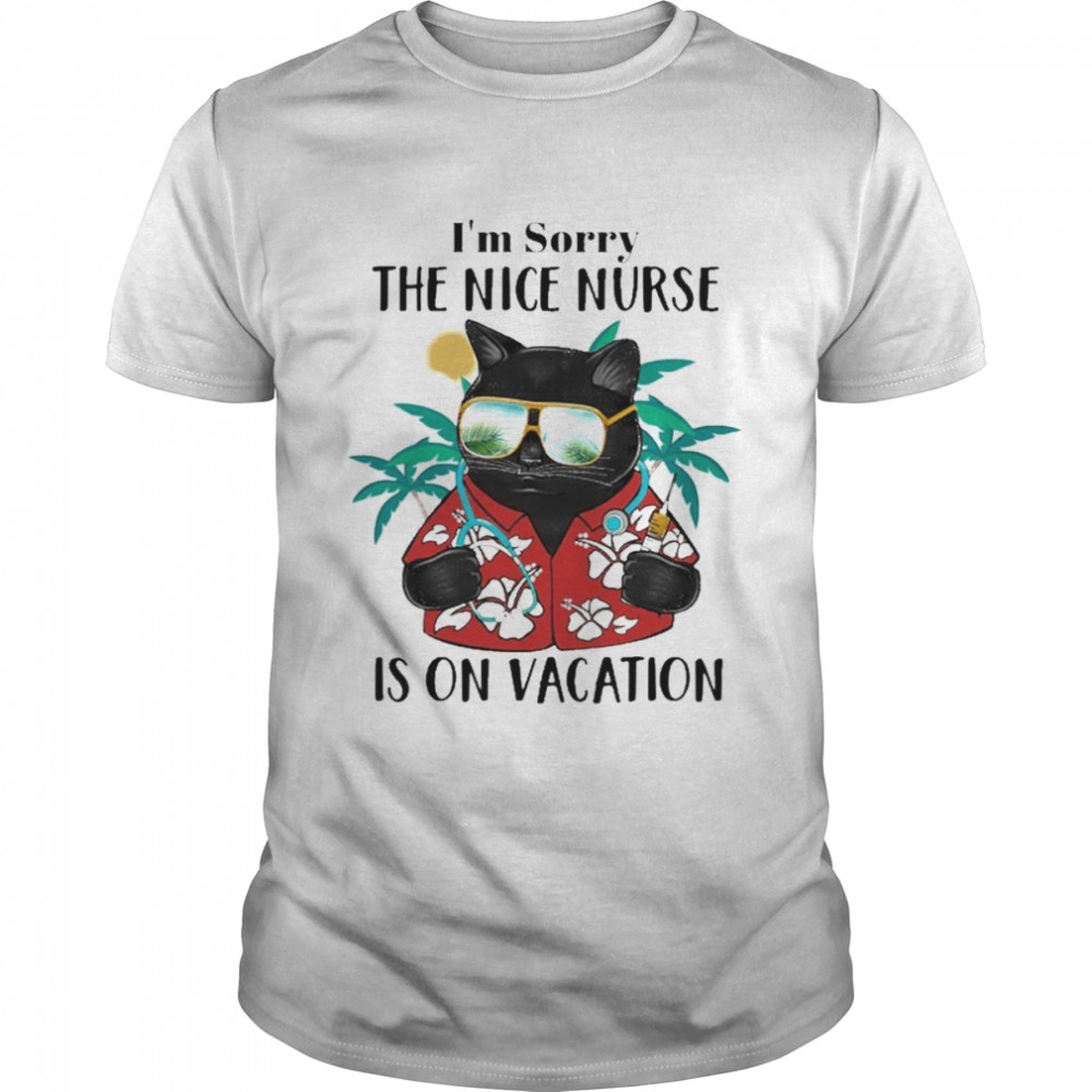 Black Cat I’m Sorry The Nice Nurse Is On Vacation Shirt
