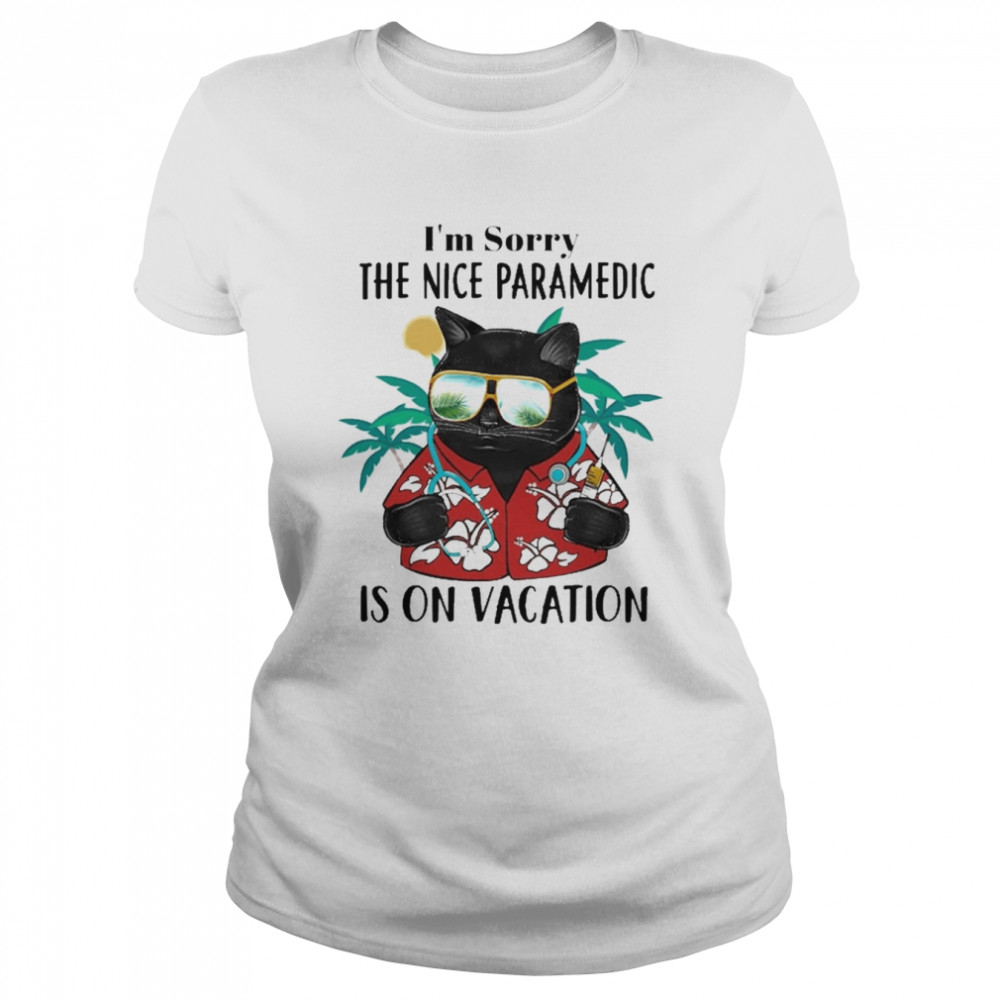 Black Cat I’m Sorry The Nice Paramedic Is On Vacation  Classic Women's T-shirt