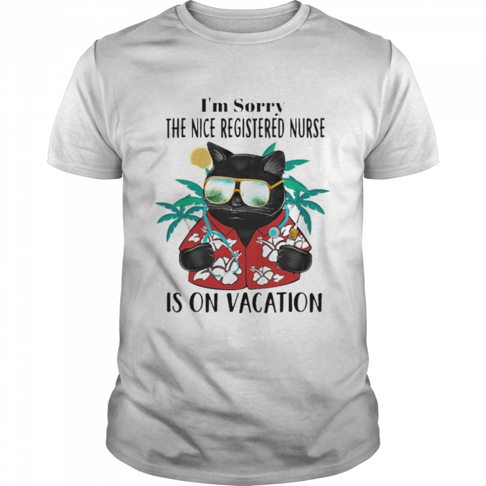 Black Cat I’m Sorry The Nice Registered Nurse Is On Vacation Shirt
