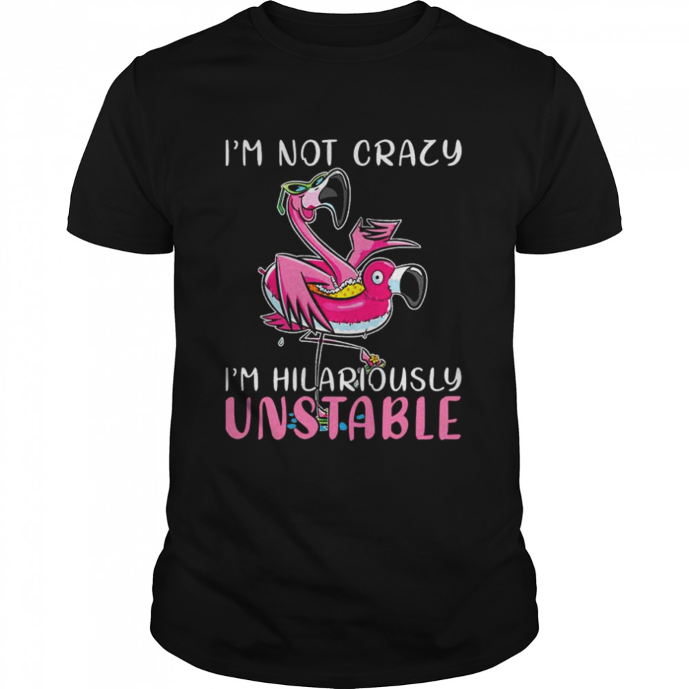 Flamingo I’m not lazy I’m hilariously unstable shirt