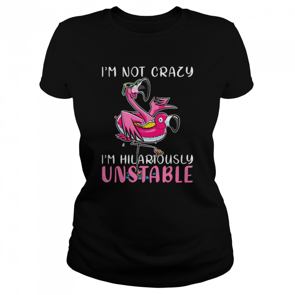 Flamingo I’m not lazy I’m hilariously unstable shirt Classic Women's T-shirt