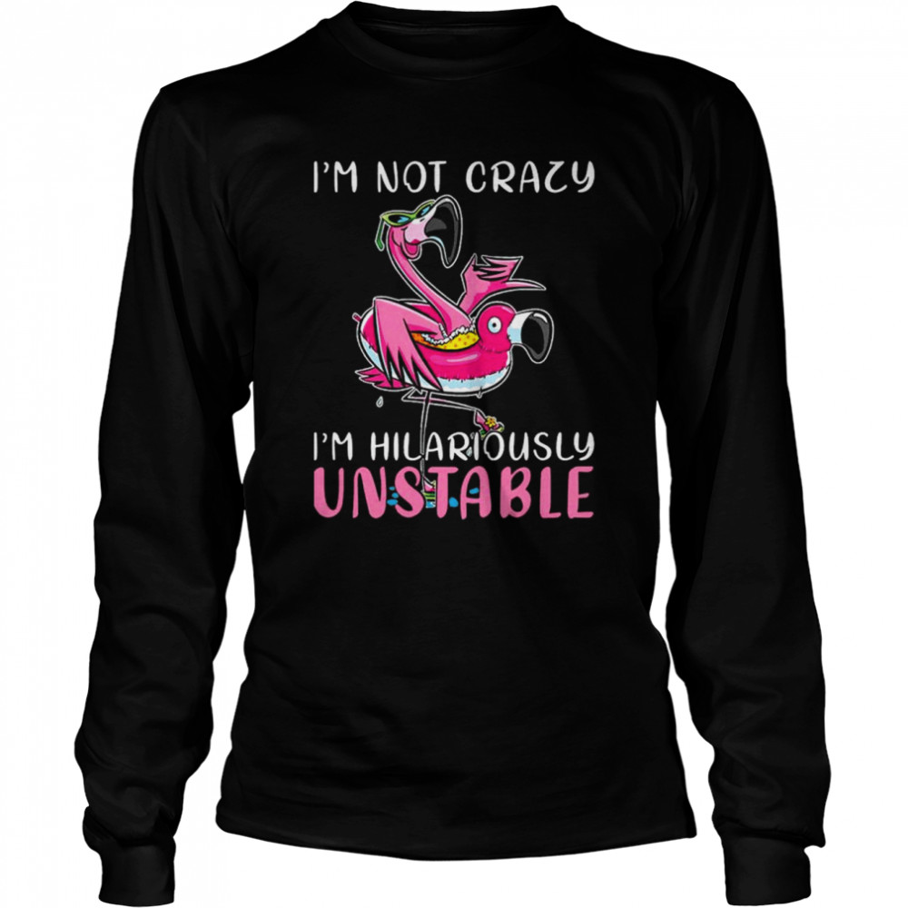 Flamingo I’m not lazy I’m hilariously unstable shirt Long Sleeved T-shirt