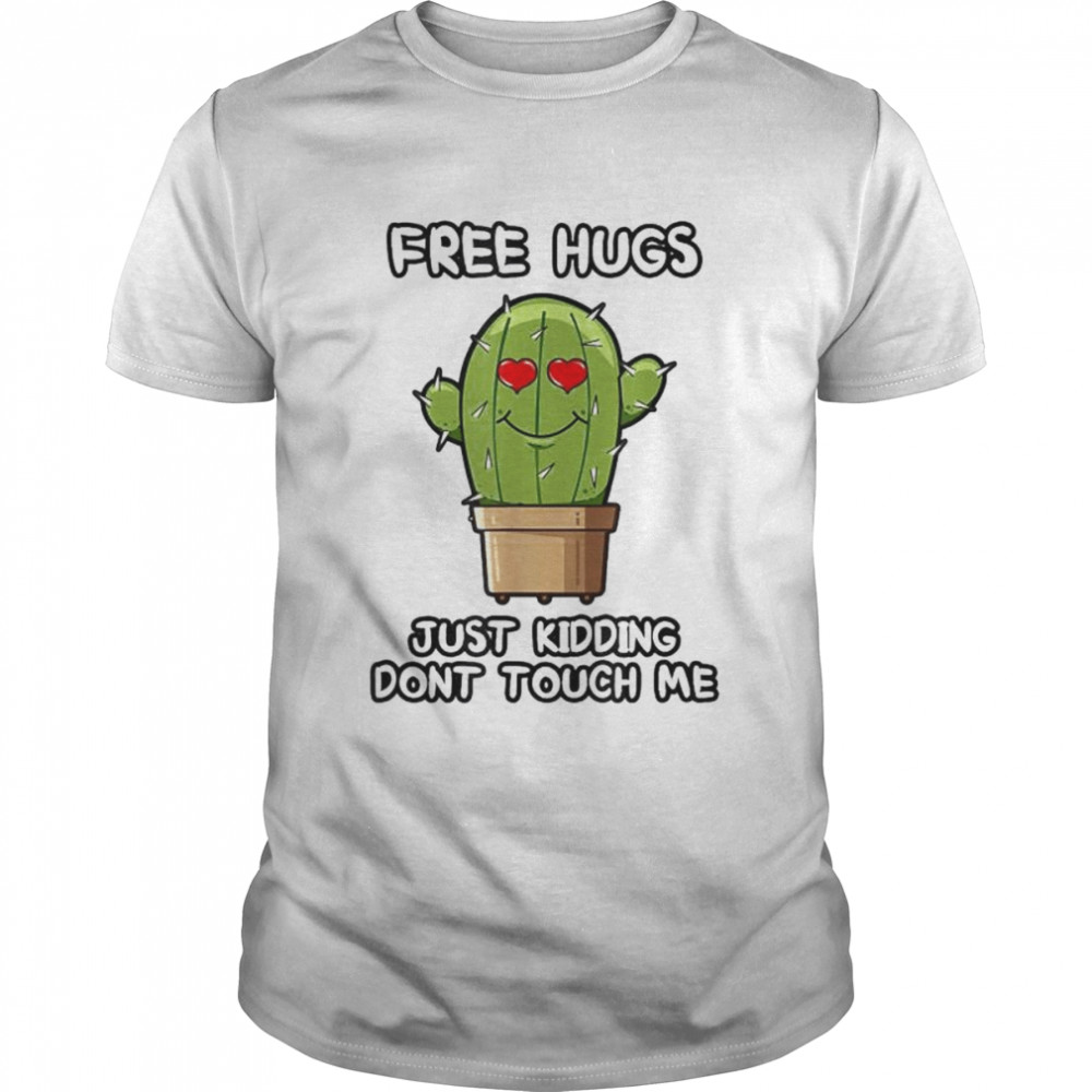 Free hugs just kidding dont touch me shirt