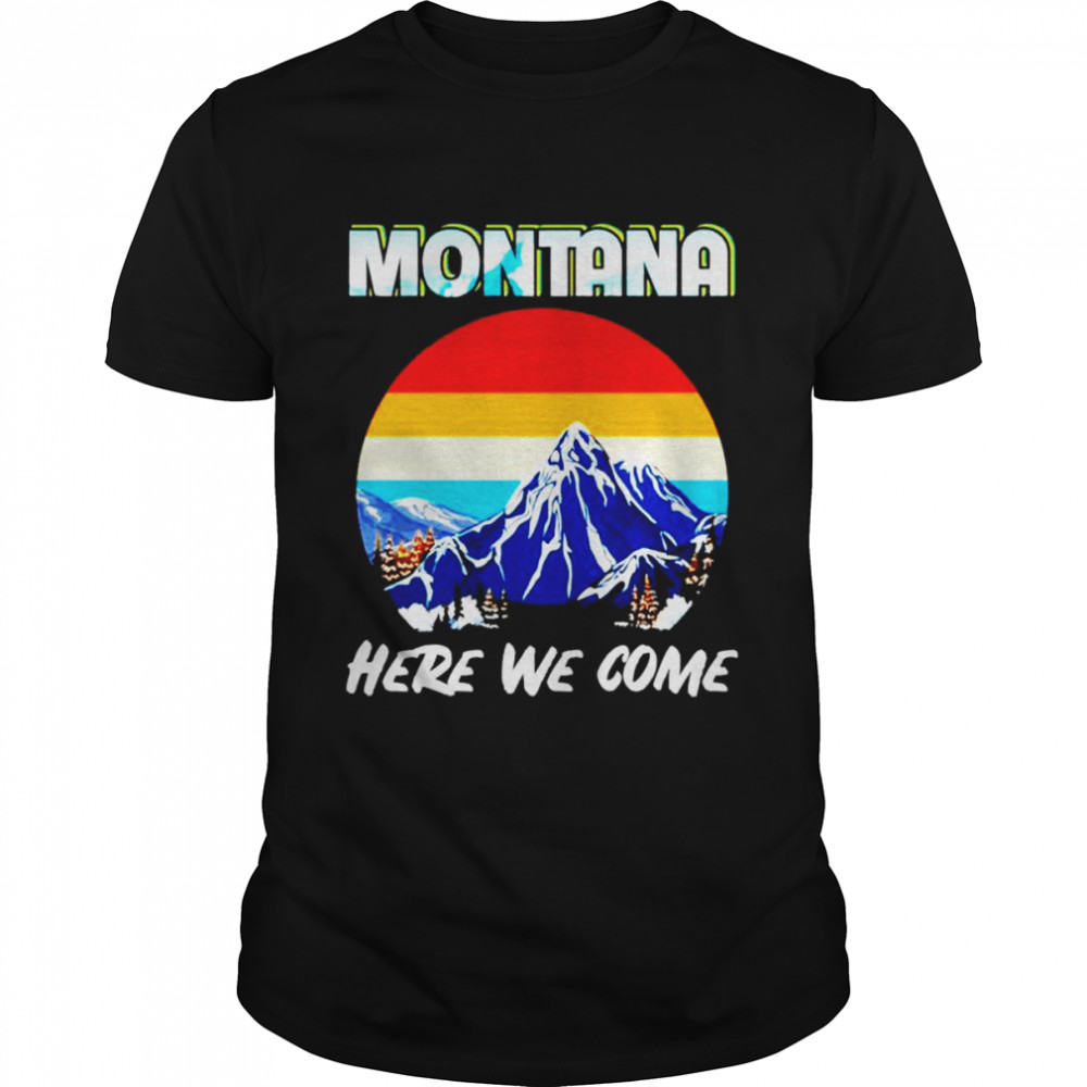 Montana Here We Come Montana Calling shirt