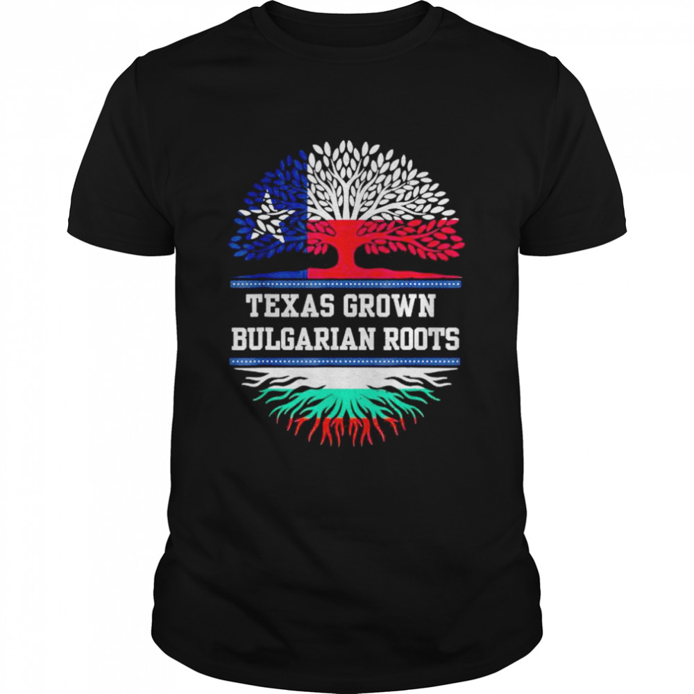 Texas grown with bulgarian roots bulgaria shirt