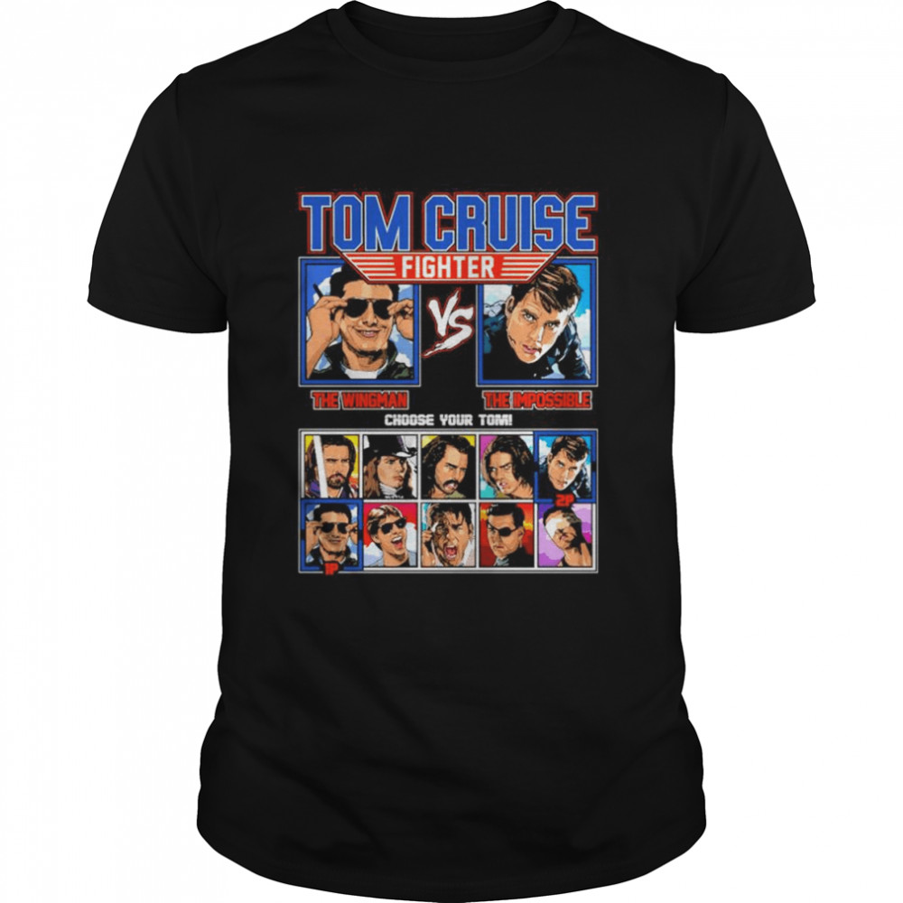 Tom Cruise Fighter The Wingman The Impossible Choose Your Tom Shirt