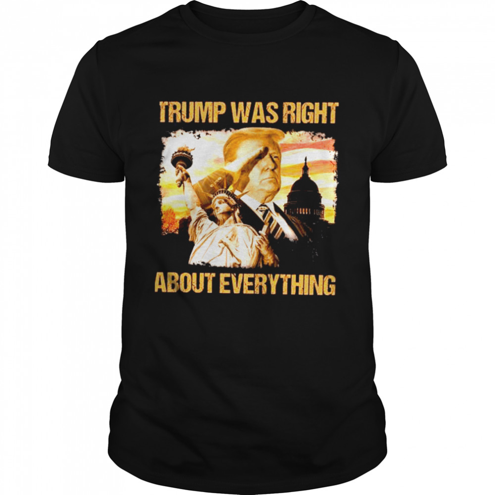 Trump was right about everything shirt Classic Men's T-shirt