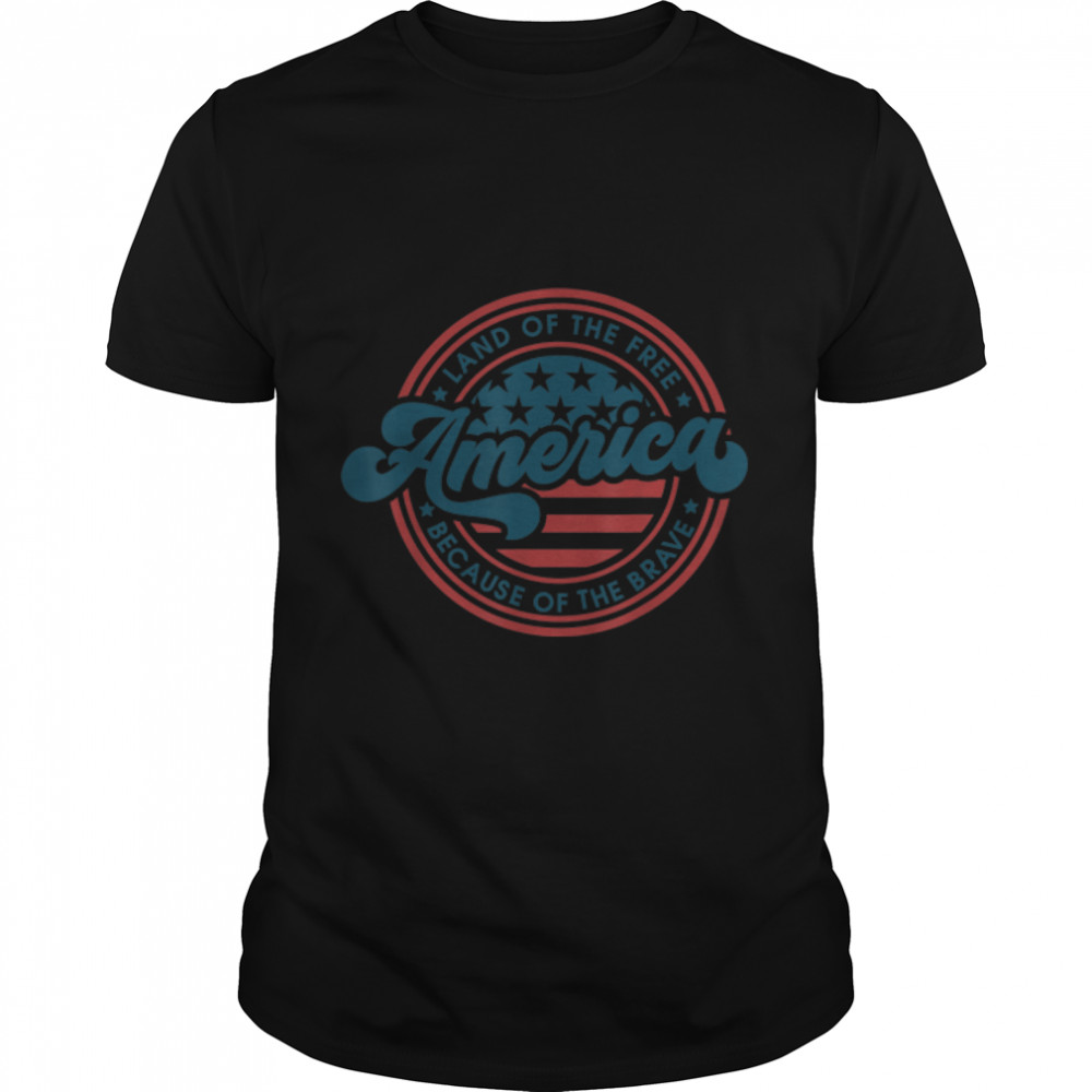 American Land Of The Free Because Of The Brave 4th Of July T-Shirt B0B2DGVCNX