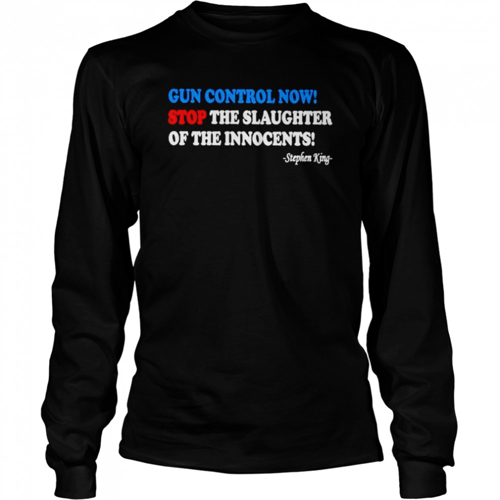 Gun Control Now Stop The Slaughter Of The Innocents  Long Sleeved T-shirt