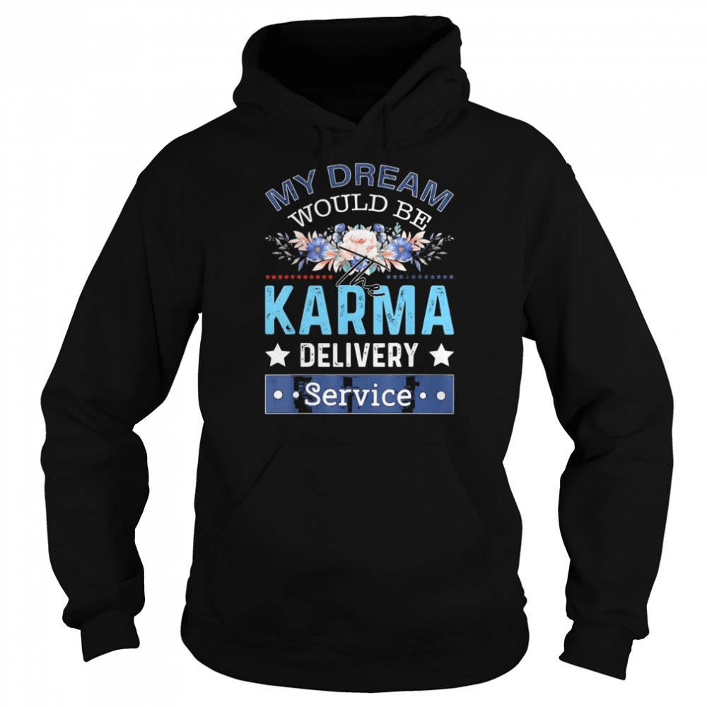 My Dream Job Would Be The Karma Delivery Service  Unisex Hoodie