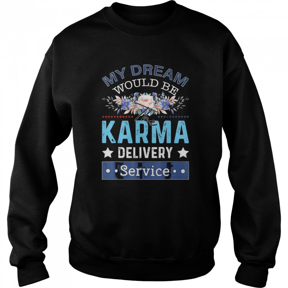 My Dream Job Would Be The Karma Delivery Service  Unisex Sweatshirt