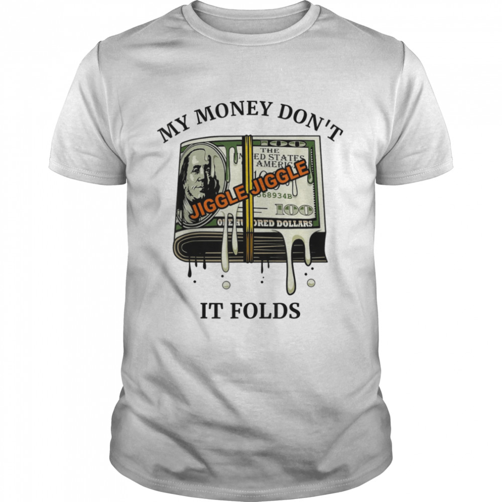 My Money Dont Jiggle Jiggle It Folds  Classic Men's T-shirt