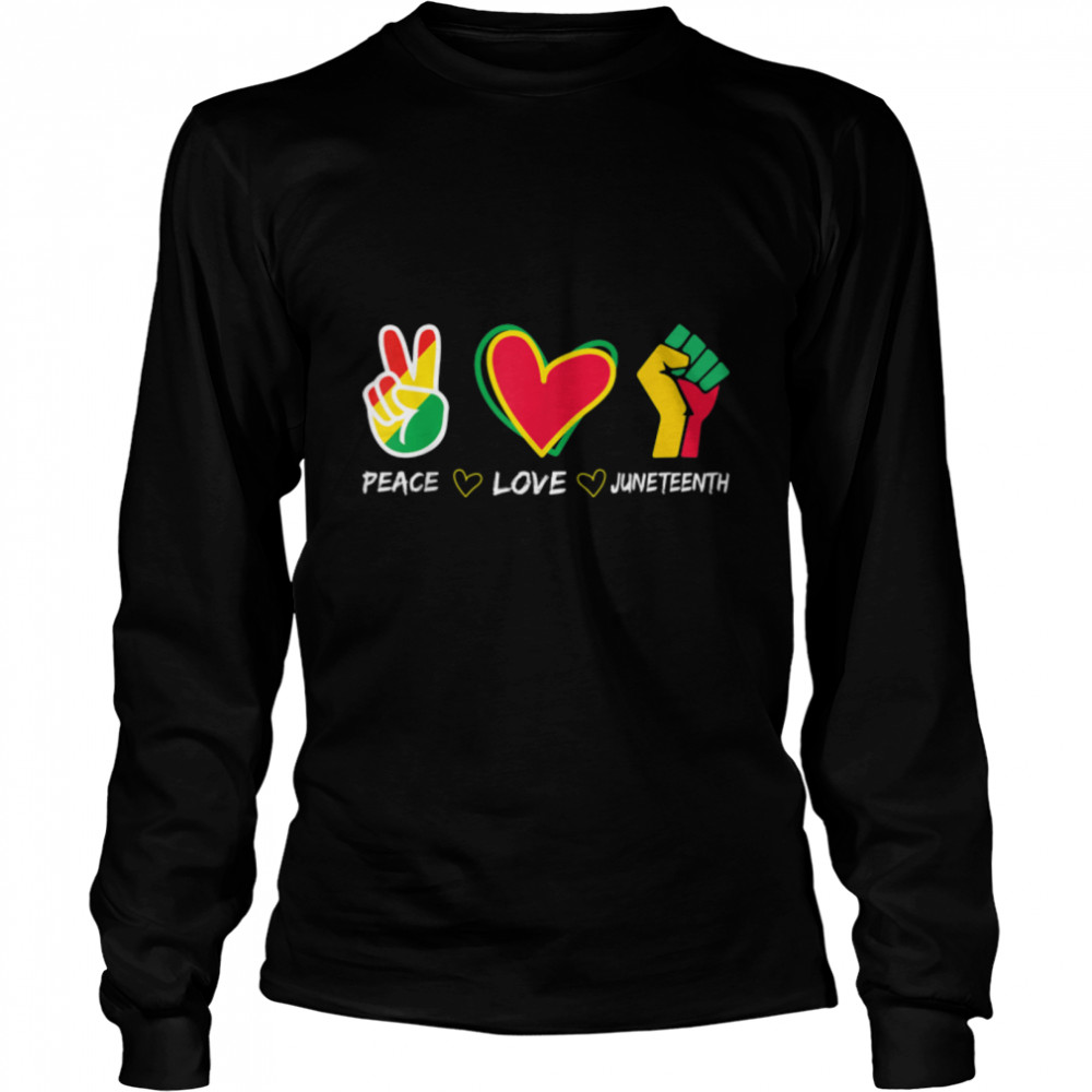 Peace Love Juneteenth Black Pride Freedom independence day T- B0B2D633DL Long Sleeved T-shirt