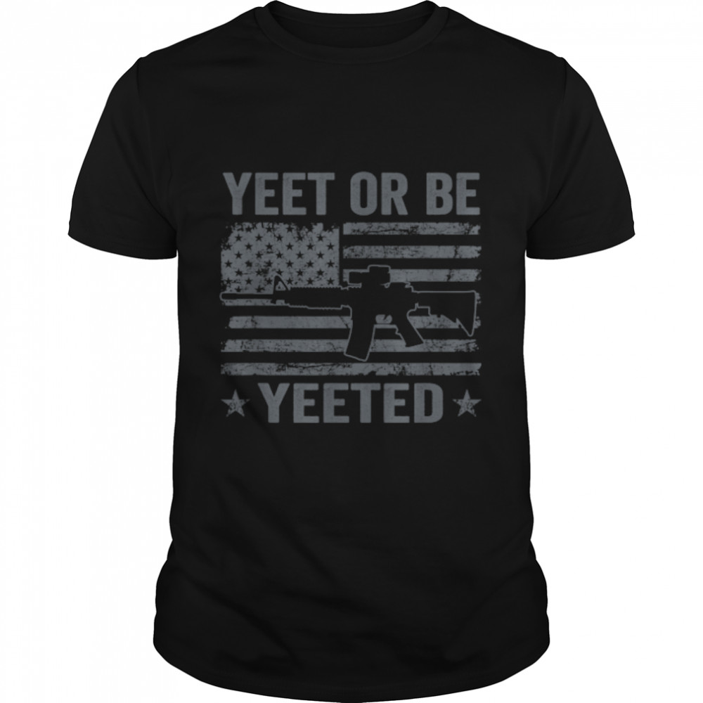 Yeet Or Be Yeeted - Gamer Gaming Funny Pro Gun 2nd Amendment T- B0B2D61WV5 Classic Men's T-shirt